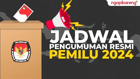 Kapan Pengumuman Resmi Hasil Pemilu 2024