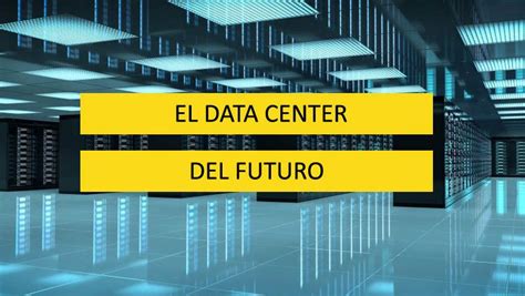 El Data Center Del Futuro