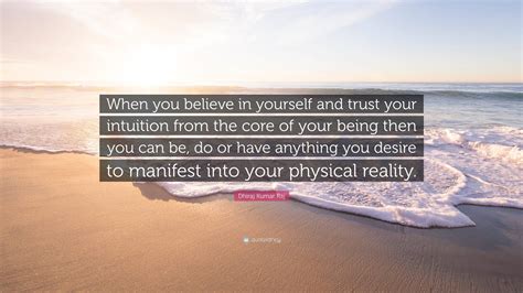 Dhiraj Kumar Raj Quote: “When you believe in yourself and trust your