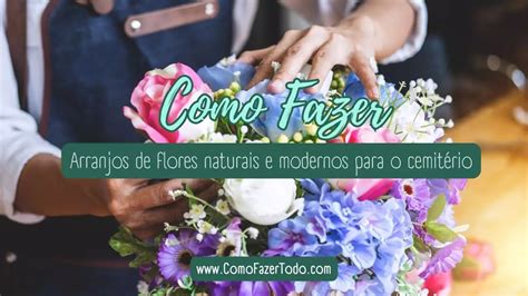 Como Fazer Arranjos De Flores Para Cemit Rio Video Como Fazer Tudo