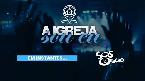 SOS Oração A igreja sou eu 09 11 2023 YouTube