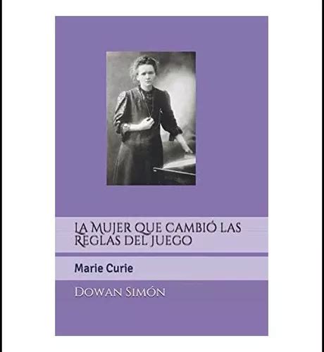 Libro La Mujer Que Cambió Las Reglas Del Juego Marie Curie Cuotas