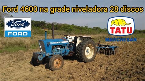 Trator Ford 4600 A Grade Niveladora 28 Discos Tatu YouTube