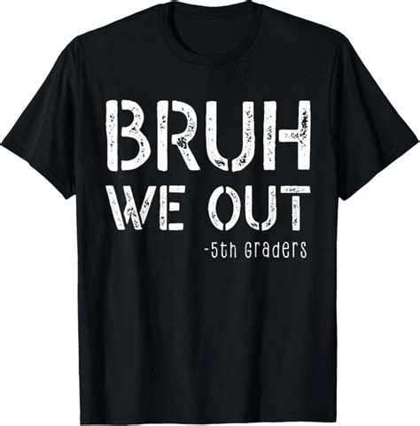 Hot Trending T Shirt With Bruh We Out Last Day Of School Boy Girl Th Grade Graduation T Shirt