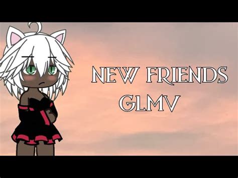 New Friends Glmv Hot Soulz Youtube