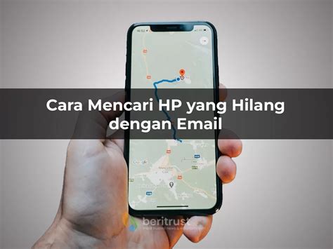 Cara Melacak Hp Yang Hilang Dengan Email Secara Akurat Dalam Kondisi