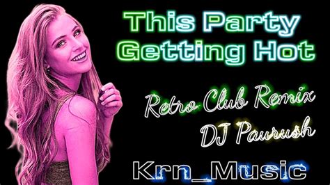 This Party Getting Hot Honey Singh Retro Club Remix DJ Paurush Club English DJ