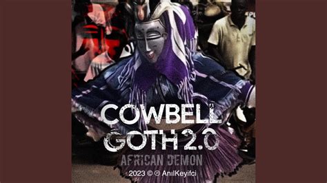 COWBELL GOTH 2 0 African Demon Version YouTube Music