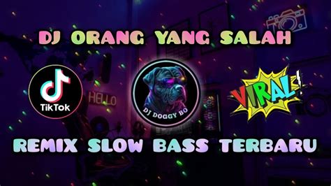 DJ ORANG YANG SALAH SLOW REMIX FULL BASS TERBARU 2024 VIRAL TIK TOK