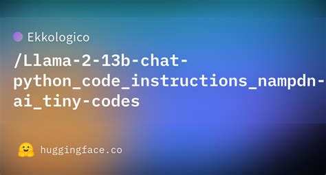 Ekkologico Llama 2 13b Chat Python Code Instructions Nampdn Ai Tiny