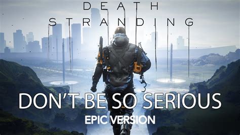 Death Stranding Soundtrack [epic Version] Dont Be So Serious Prod