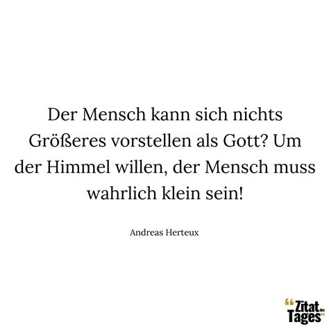 Der Mensch kann sich nichts Größeres vorstellen als … - Andreas Herteux