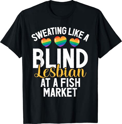 Sweating Like A Blind Lesbian At A Fish Market Funny Lesbian T Shirt Walmart