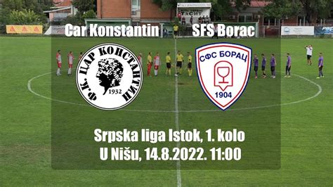 Car Konstantin Sfs Borac Srpska Liga Istok Kolo