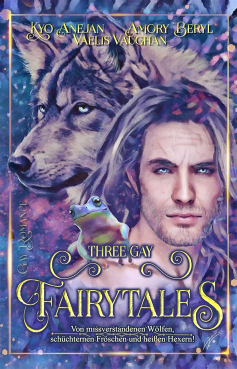Three Gay Fairytales Von missverstandenen Wölfen schüchternen Fröschen und heißen Hexern