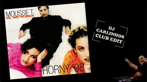 Mousse T Vs Hot N Juicy Horny Dj Carlinhos Club Edit Youtube
