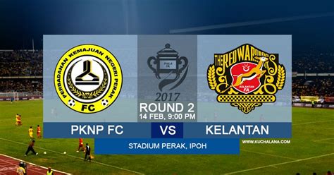 Piala Fa Pknp Fc Vs Kelantan Kuchalana