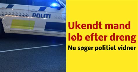 Ukendt mand løb efter dreng Nu søger politiet vidner Nyhed24 dk