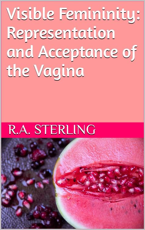 Visible Femininity Representation And Acceptance Of The Vagina EBook Sterling R A M