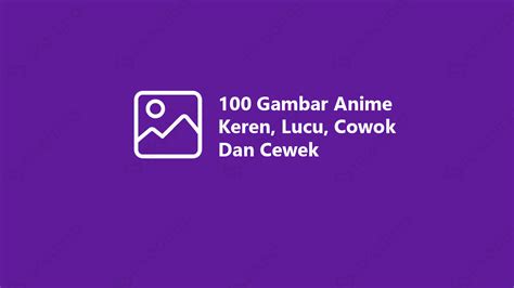 100 Gambar Anime Keren Lucu Cowok Dan Cewek