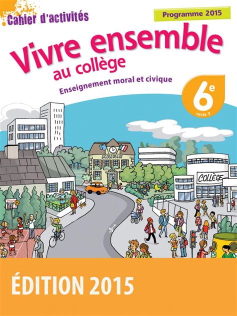Vivre ensemble - Enseignement moral et civique 6e * Cahier d'activités