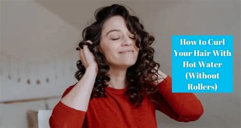 How To Curl Your Hair With Hot Water In 2024 Without Rollers