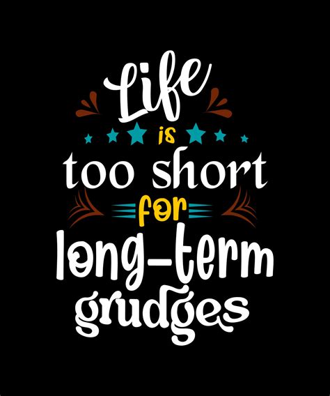 Life Is Too Short For Long Term Grudges Best Typography Design