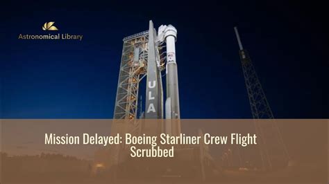 Mission Delayed Boeing Starliner Crew Flight Scrubbed Astronomonical