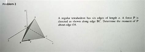 Solved Problem2 A Regular Tetrahedron Has Six Edges Of Length Aa