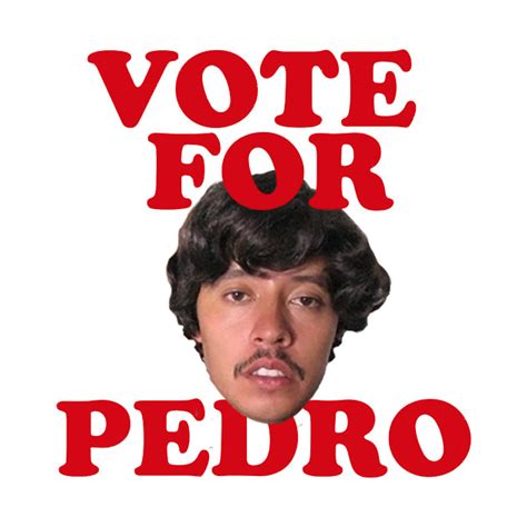 Vote for Pedro - Movie - Pin | TeePublic