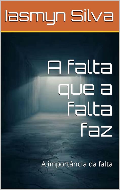 A Falta Que A Falta Faz Livro - A falta que a falta faz: A importância da falta eBook : Silva, Iasmyn ...