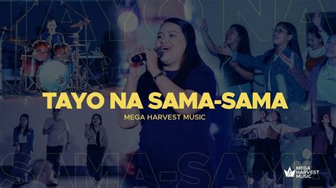 Tayo Na Sama Sama Mega Harvest Music Live Tagalog Praise And