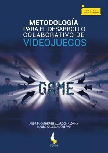 Metodolog A Para El Desarrollo Colaborativo De Videojuegos Cuotas Sin