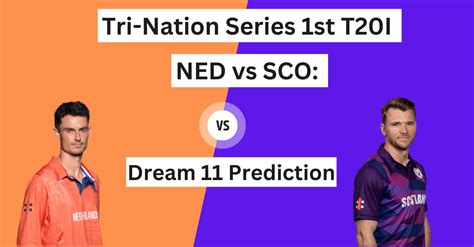 NED Vs SCO 2024 Tri Nation Series 1st T20I Match Prediction Dream11