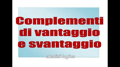 I Complementi Di Vantaggio E Svantaggio Analisi Logica Youtube