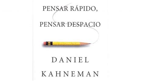 Rese A Del Libro Pensar R Pido Pensar Despacio De Daniel Kahneman