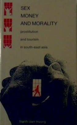 Sex Money And Morality Prostitution And Tourism In Southeast Asia By Thanh Dam Truong Goodreads