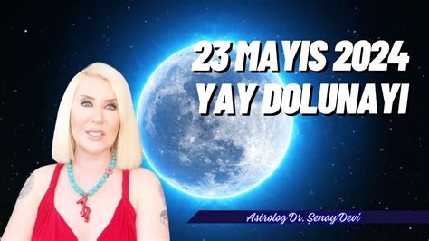 23 Mayıs Yay Burcunda Dolunay ve Dolunayın Burçlara Etkileri YouTube