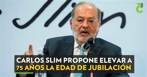 Carlos Slim propone elevar a 75 años la edad de jubilación