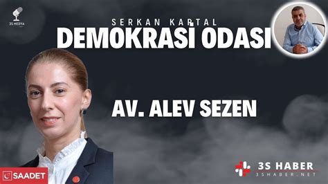 DEMOKRASİ ODASI SAADET PARTİSİ GENEL BAŞKAN YARDIMCISI AV ALEV SEZEN