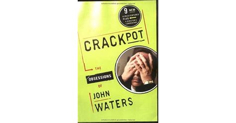 Crackpot: The Obsessions of by John Waters — Reviews, Discussion, Bookclubs, Lists