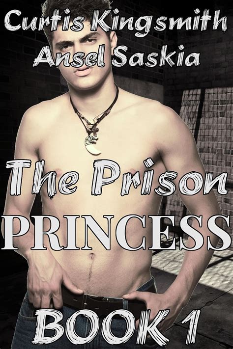 The Prison Princess Gay Prison Erotica Kindle Edition By Kingsmith Curtis Saskia Ansel