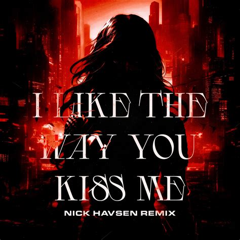 I Like The Way You Kiss Me Nick Havsen Bootleg By Artemas Free