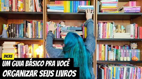 Dicas Um Guia B Sico De Como Organizar Seus Livros Youtube