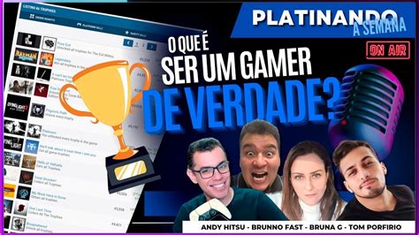 PLATINANDO A SEMANA 16 O QUE SER UM GAMER DE VERDADE YouTube