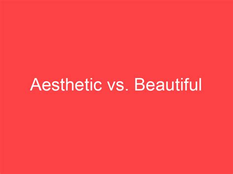 Aesthetic vs. Beautiful: What's the Difference? - Main Difference