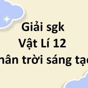 Giải SGK Vật Lí 12 Bài 13 Chân trời sáng tạo Đại cương về dòng điện