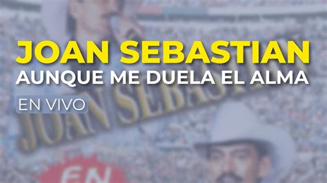 Joan Sebastian Aunque Me Duela El Alma En Vivo Audio Oficial