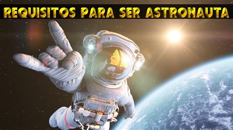 Nasa Estos Son Los Requisitos Para Ser Astronauta Youtube