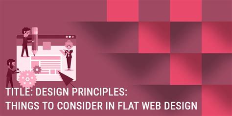 Title: Design Principles: Things to Consider In Flat Web Design